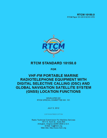 RTCM 10150.0 Standard for VHF-FM Portable Marine Radiotelephone Equipment with Digital Selective Calling (DSC) and Global Navigation Satellite System (GNSS) Location Function, July 5, 2012