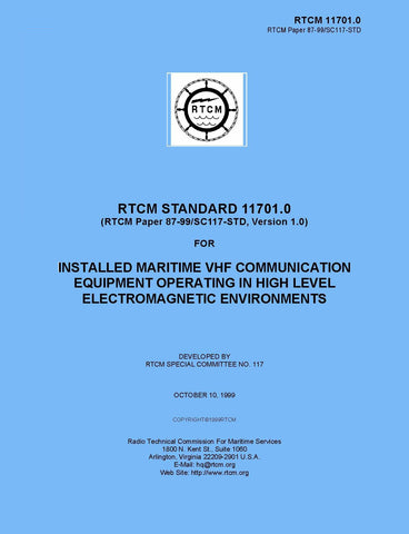 RTCM 11701.0 (RTCM Paper 087-99-SC117-STD, Version 1.0) RTCM Standard for Installed Maritime VHF Radiotelephone Equipment Operating in High Level Electromagnetic Environments